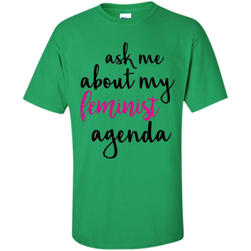 Ask Me About My Feminist Agenda T-Shirt Irish Green