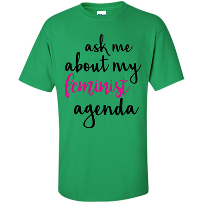 Ask Me About My Feminist Agenda T-Shirt Irish Green
