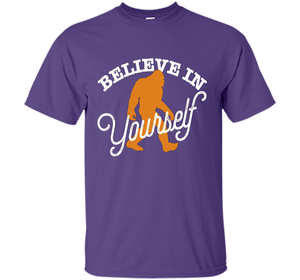 Believe In Yourself T-shirt - BIGFOOT SASQUATCH shirt cool shirt