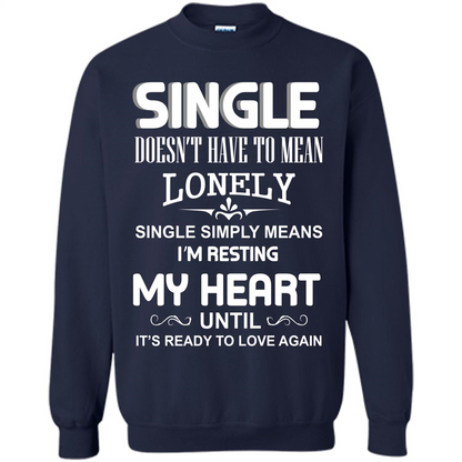 Single T-shirt Simply Means I‰۪m Resting My Heart Until It‰۪s Ready To Love Again Navy