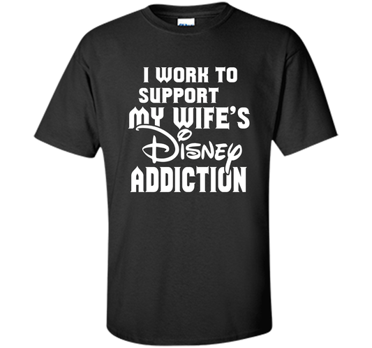I Work To Support My Wife's Addiction Funny T-Shirt shirt Black