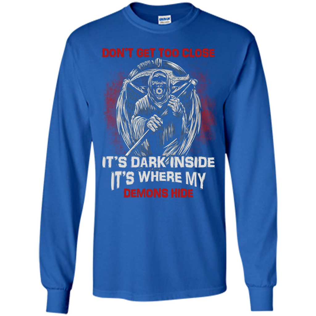 Don't Get Too Close It's Dark Inside It's Where My Demons Hide T-shirt Royal