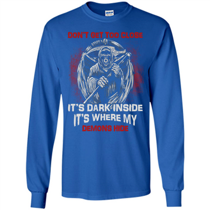 Don't Get Too Close It's Dark Inside It's Where My Demons Hide T-shirt Royal