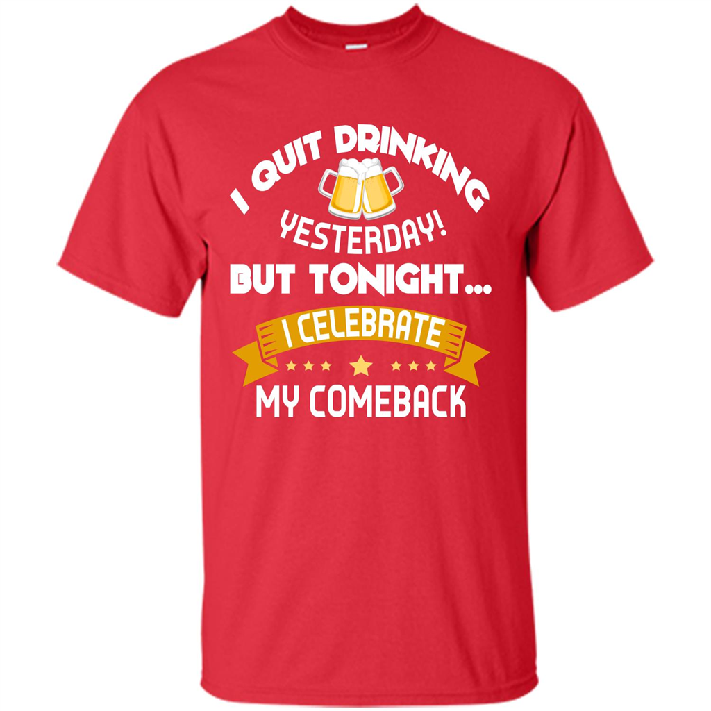 Beer T-shirt Tonight I Celebrate My Come back Red