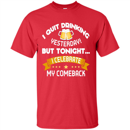 Beer T-shirt Tonight I Celebrate My Come back Red