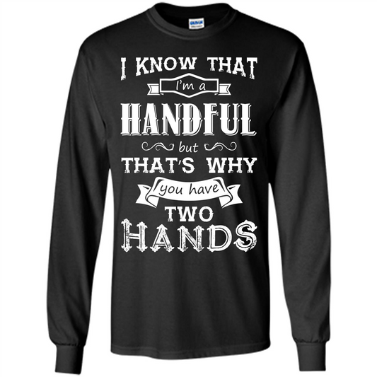 Motivation T-shirt I Know That I’m A Handful T-shirt Black