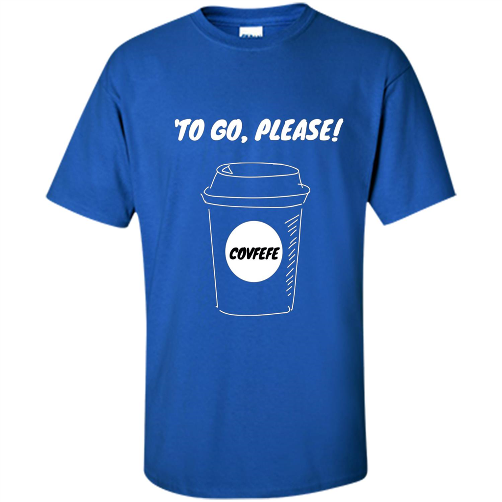 Covfefe To Go Please. Coffee Cup T-shirt Royal