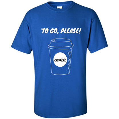 Covfefe To Go Please. Coffee Cup T-shirt Royal