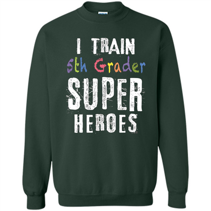 Teacher Gift T-shirt I Train 5th Grader Superheroes T-Shirt Forest Green