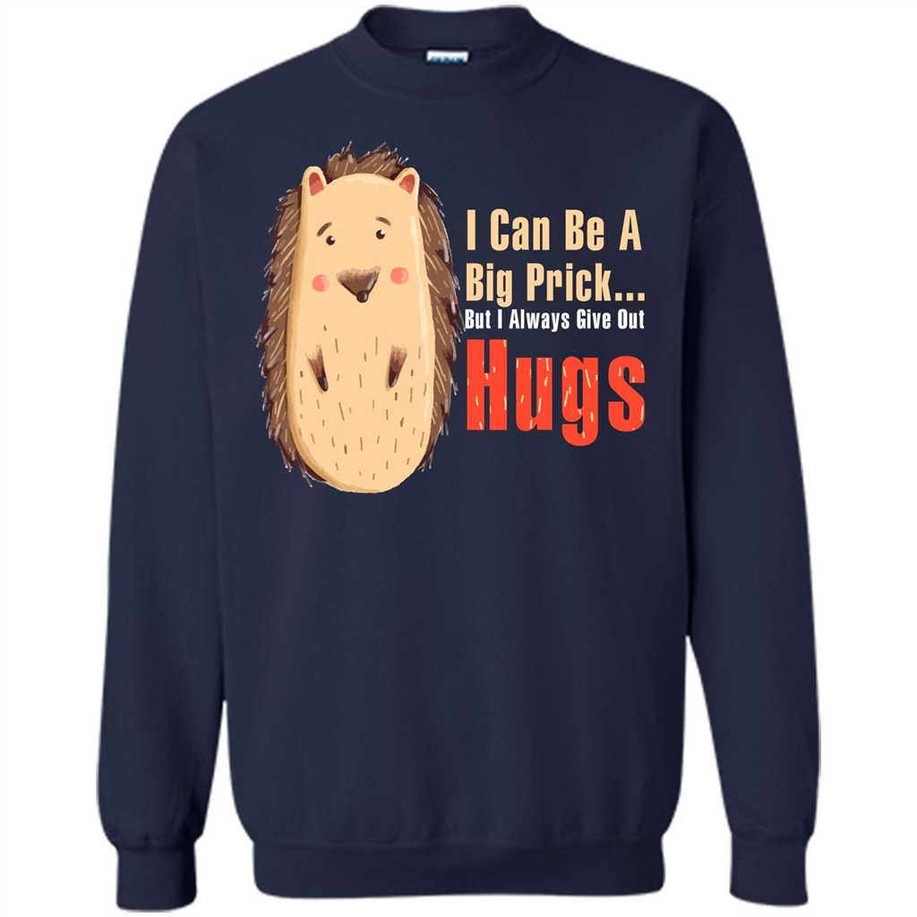 Cute Porcupine. I Can Be A Big Prick But I Always Give Out Hugs T-shirt Navy