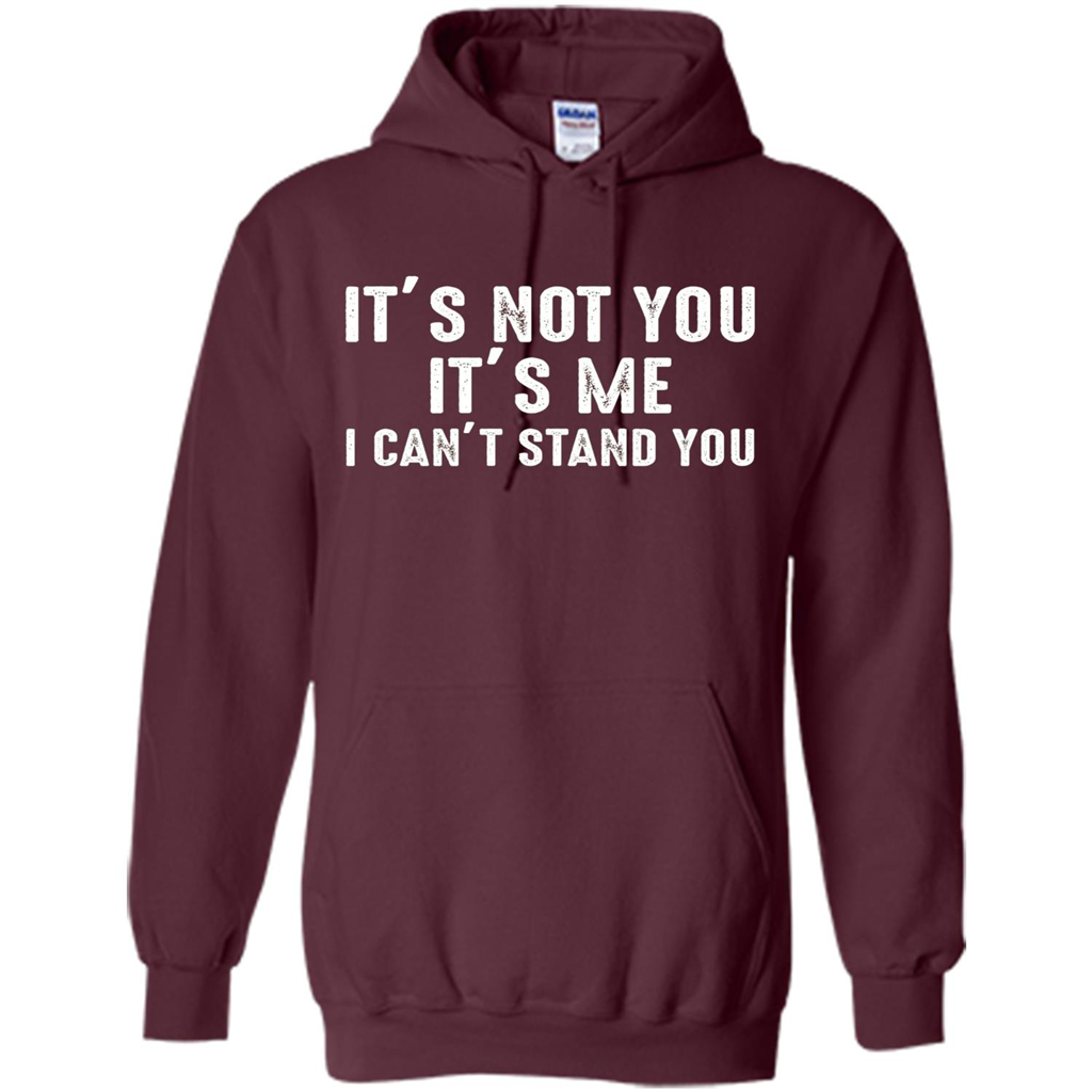 It's Not You It's Me I Can't Stand You T-shirt