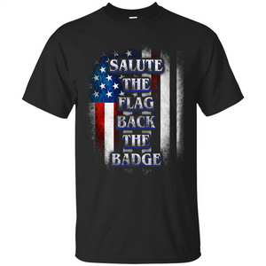 America Flag T-shirt Salute The Flag Back The Badge T-shirt