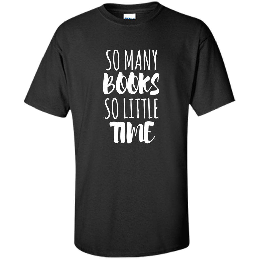 Book Reader T-shirt So Many Books So Little Time T-Shirt