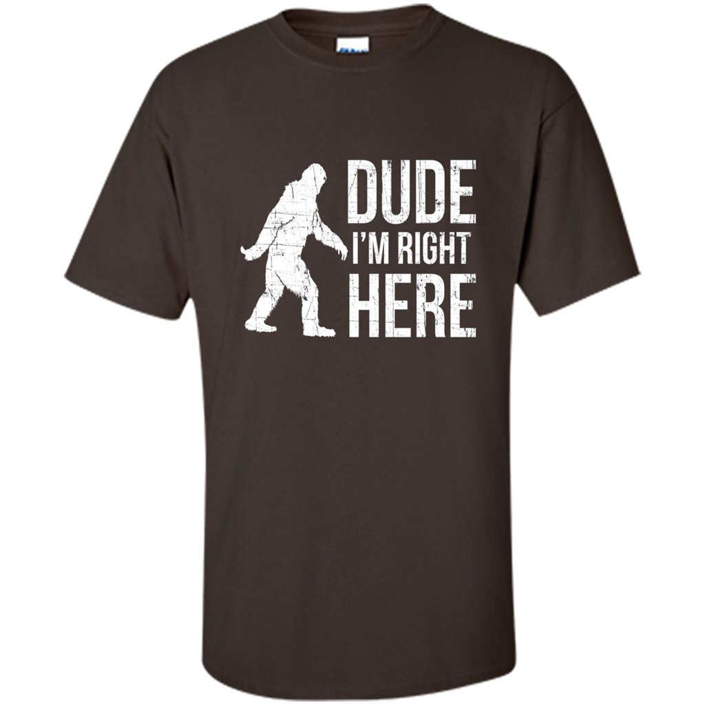 Bigfoot Sasquatch T-shirtt - Dude I'm Right Here Dark Chocolate
