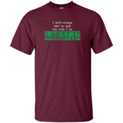 I Don't Always Test My Code But When I Do I Production T-shirt Maroon