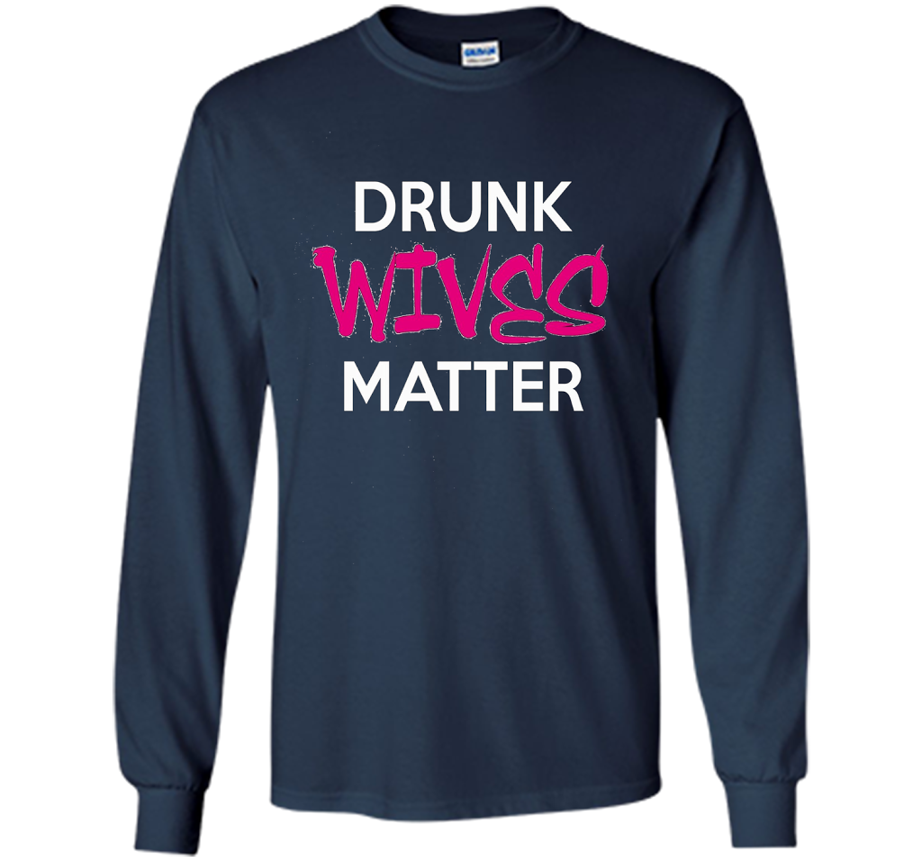 Wife T-shirt Drunk Wives Matter T-shirt Navy