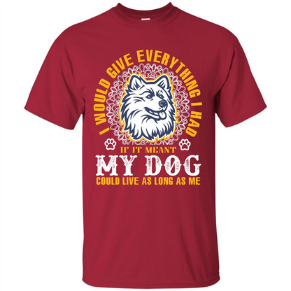 Dog T-shirt My Dog Could Live As Long As Me T-shirt Cardinal