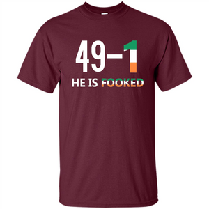 He Is Fooked Shirt 49 And 1 T-Shirt