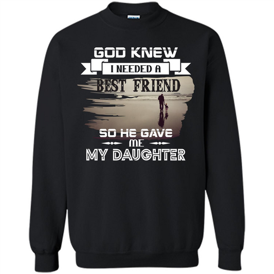 Daughter T-shirt God Knew I Needed A Best Friend So He Gave Me My Daughter Black