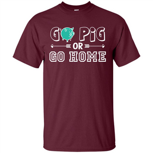 Pig T-shirt Go Pig Or Go Home T-shirt