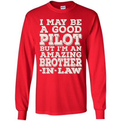 I May Be A Good Pilot But I'm An Amazing Brother-In-Law T-shirt