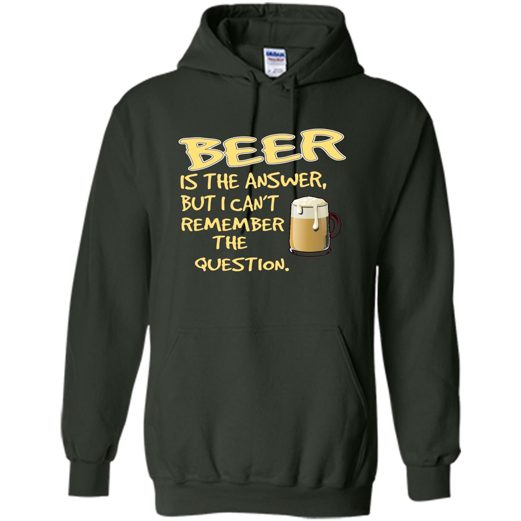 Beer T-shirt Is The Answer But I Can't Remember The Question Forest Green