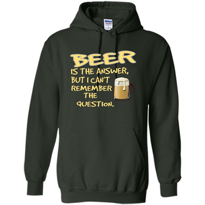 Beer T-shirt Is The Answer But I Can't Remember The Question Forest Green