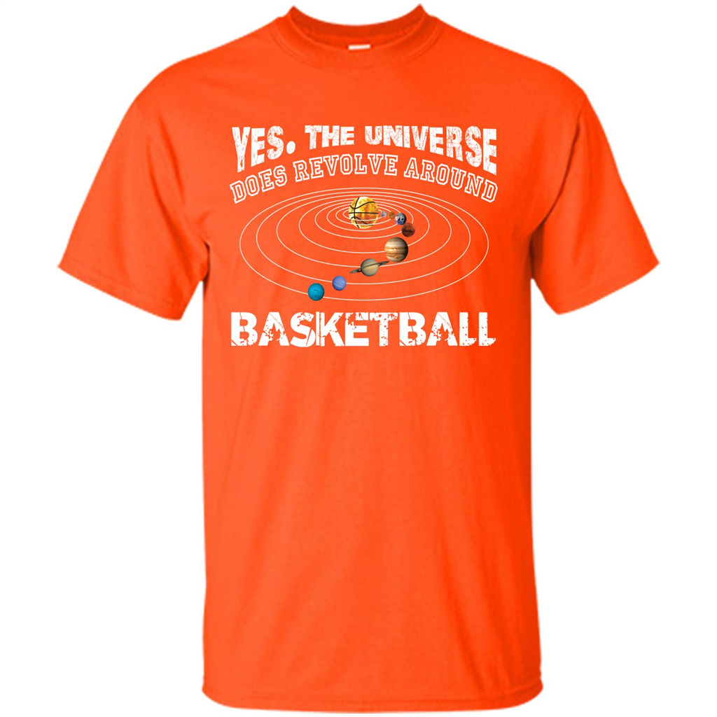 Basketball T-shirt Yes The Universe Does Revolve Around Basketball Orange