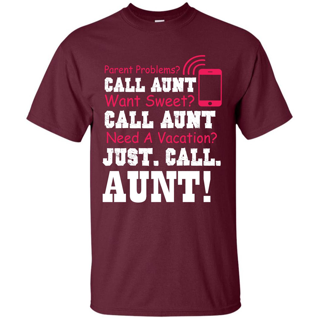 Aunt T-shirt Parent Problems. Call Aunt Want Sweet T-shirt Maroon