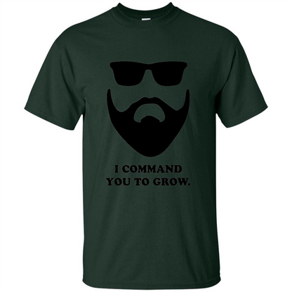 Beard T-Shirt I Command You To Grow T-shirt Forest Green