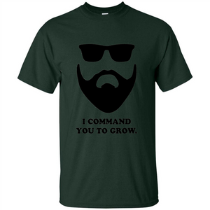 Beard T-Shirt I Command You To Grow T-shirt