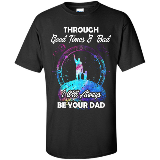 Fathers Day T-shirt I Will Always Be Your Dad. Black