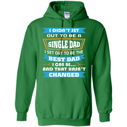 Daddy T-shirt I Did Not Set Out To Be A Single Dad Irish Green
