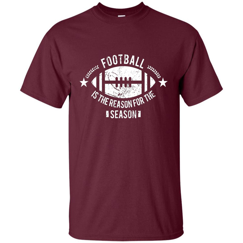 Football Is The Reason For The Season Funny Fan T-Shirt Maroon