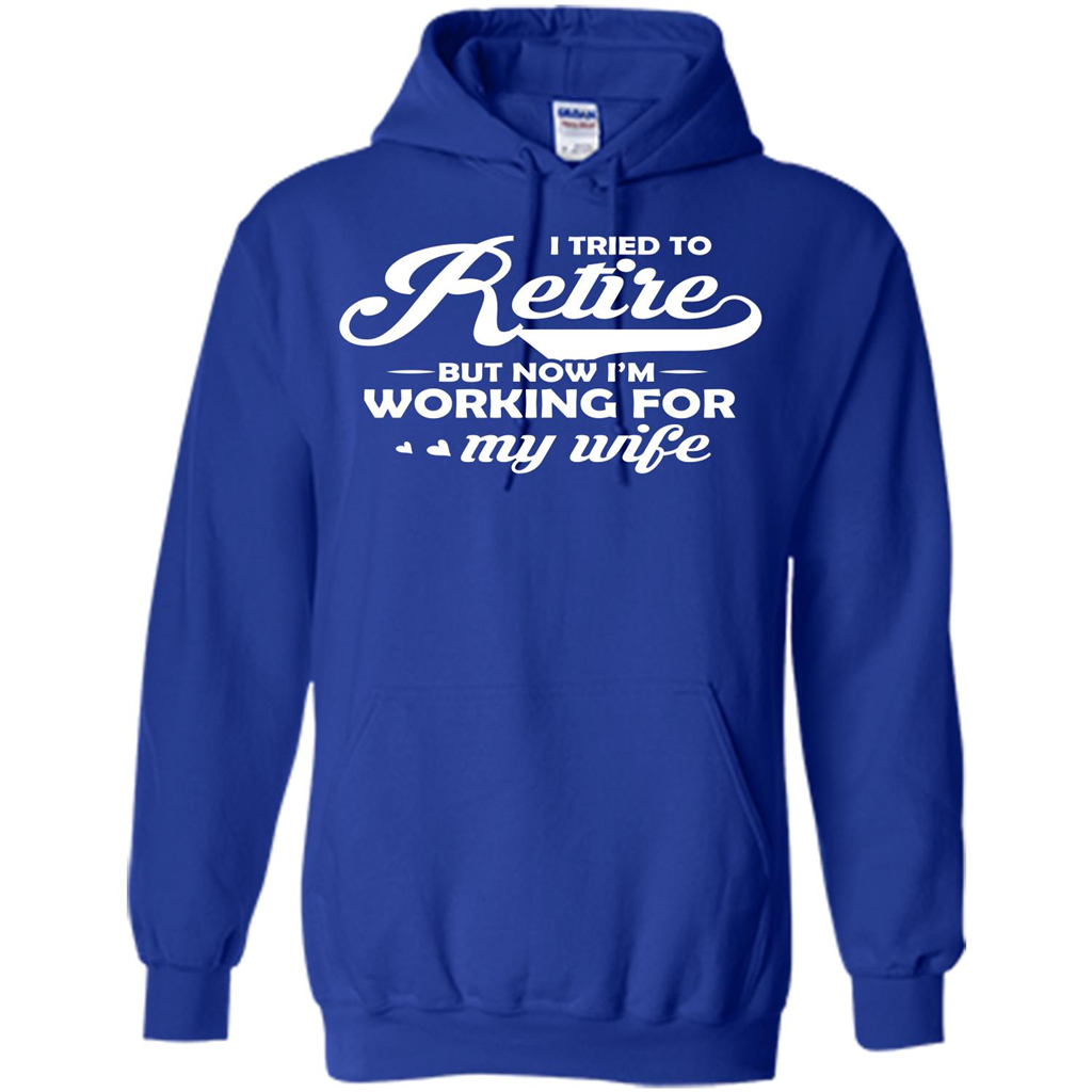 Family T-shirt I Tried To Retire But Now I'm Working For My Wife Royal