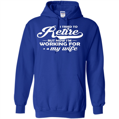 Family T-shirt I Tried To Retire But Now I'm Working For My Wife Royal