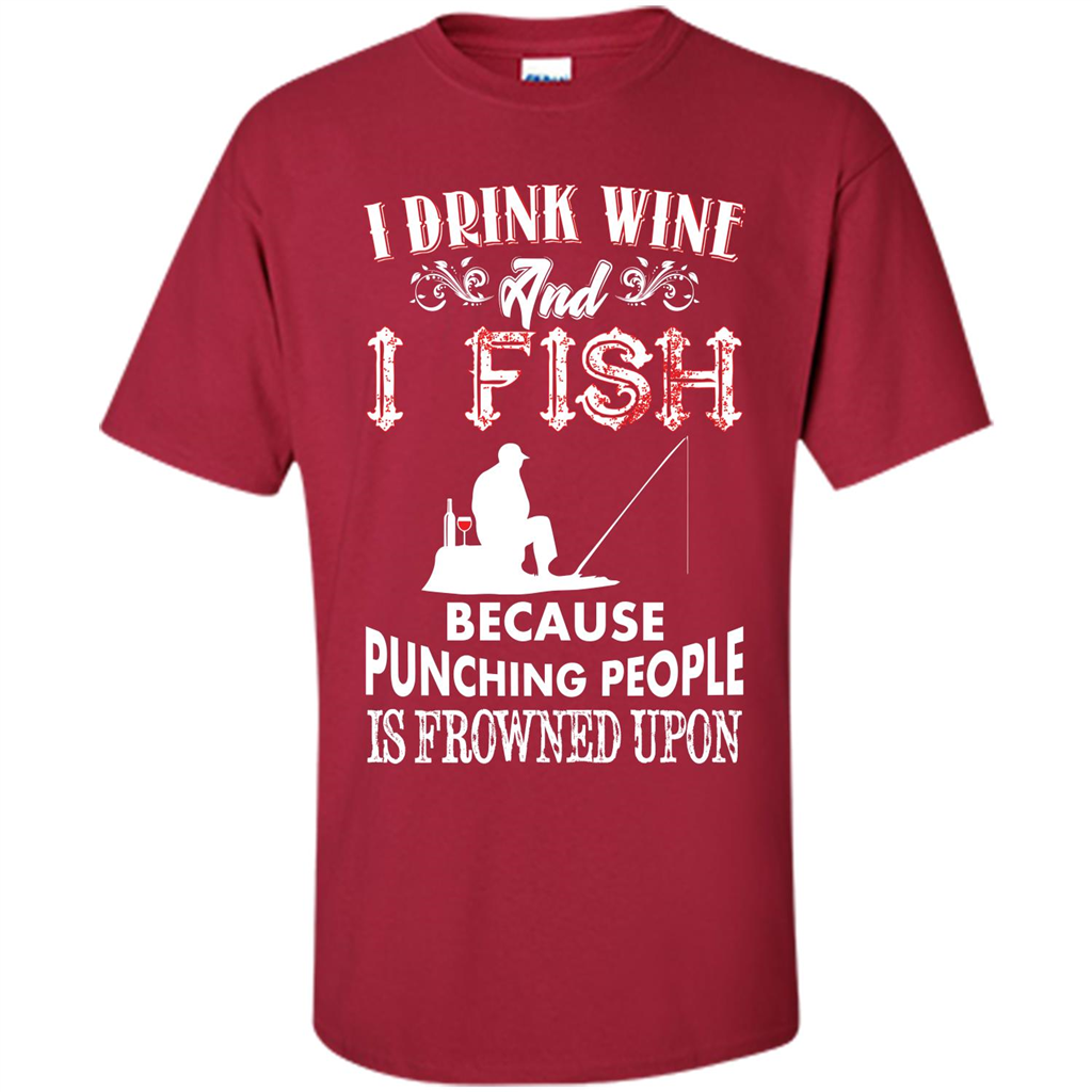 Wine T-shirt I Drink Wine And I Fish Because Punching People Is Frowned Upon Cardinal