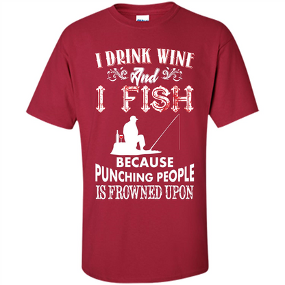 Wine T-shirt I Drink Wine And I Fish Because Punching People Is Frowned Upon Cardinal