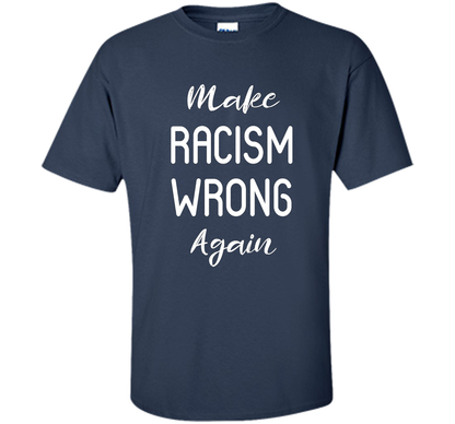 Anti Racism T-shirt Make Racism Wrong Again T-shirt Navy