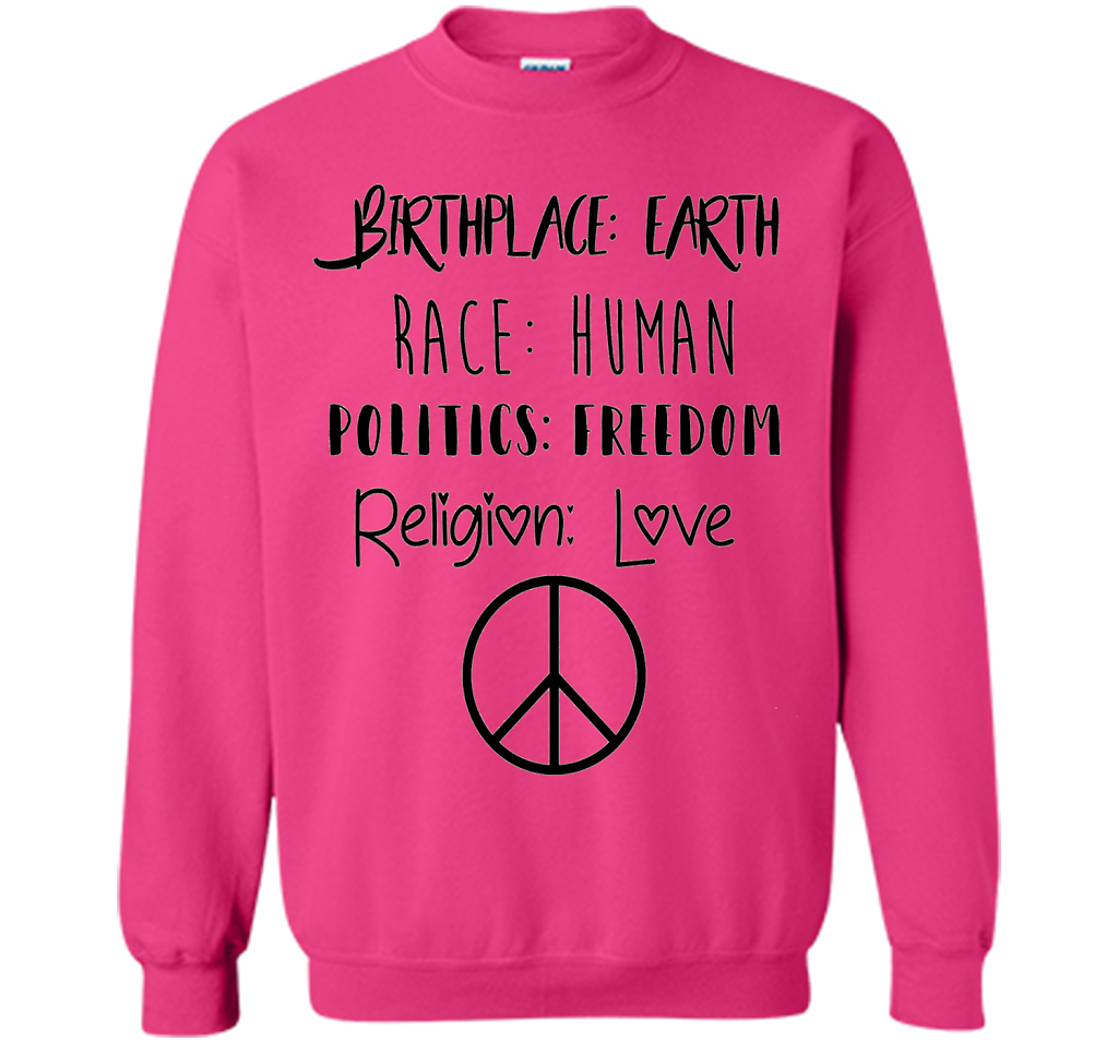 Birthplace Earth Race Human Politics Religion Love T-Shirt cool shirt Heliconia