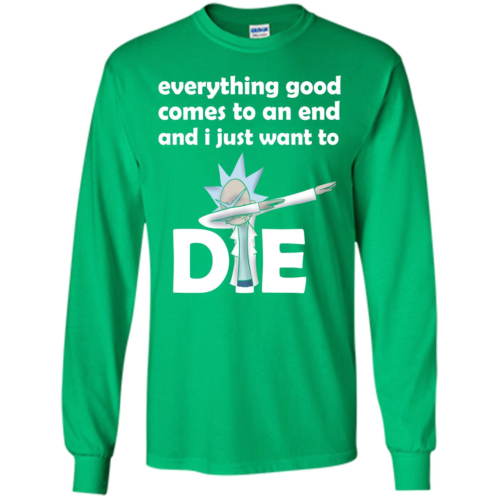 Rick And Morty T-shirt Everything Good Comes To An End T-shirt Irish Green