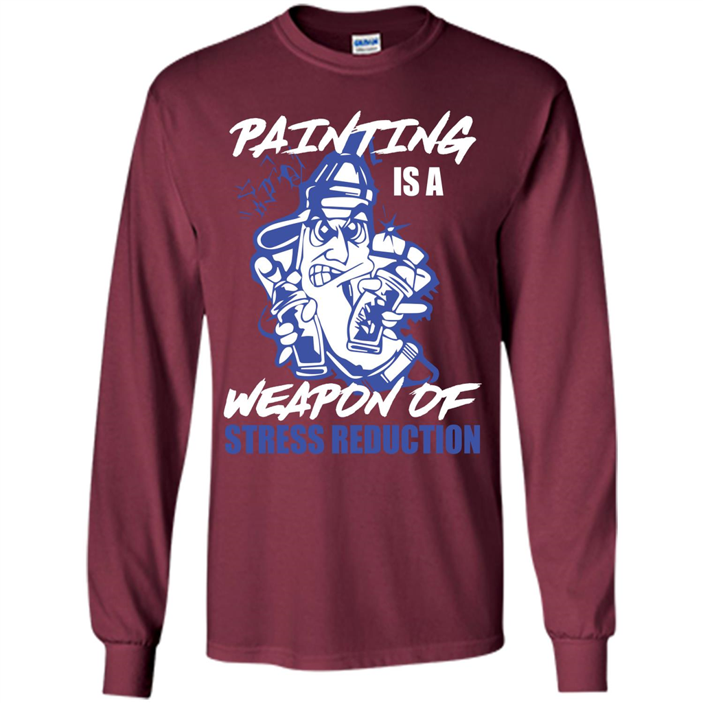 Painter T-shirt Painting Is A Weapon Of Stress Reduction T-shirt Maroon