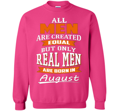 All Men Are Created Equal - Real Men Are Born in August shirt Heliconia