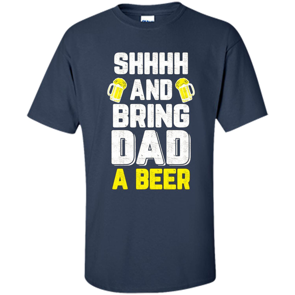 Father's Day Shirt Shhh Bring Dad A Beer Navy
