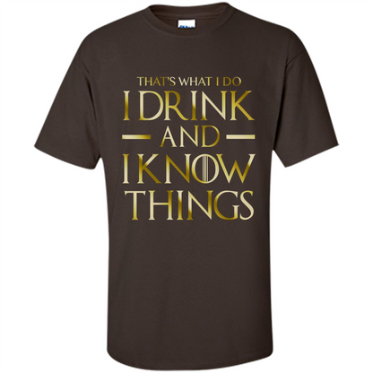 Movie T-shirt That's What I Do I Drink And I Know Things Dark Chocolate