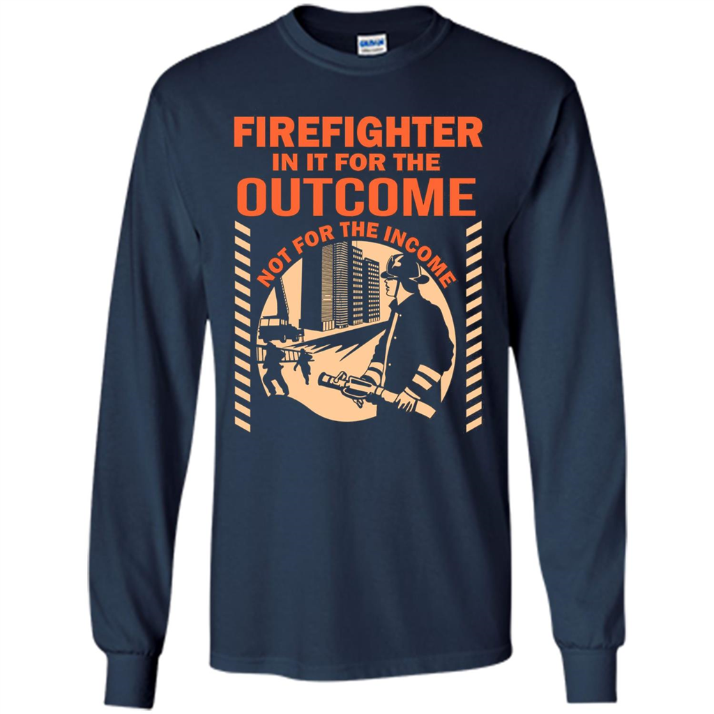 Firefighter T-shirt For The Outcome Not For The Income Navy