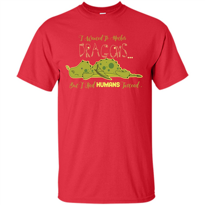 Mommy T-shirt I Wanted To Mother Dragons But I Had Humans Instead Red