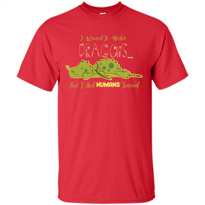 Mommy T-shirt I Wanted To Mother Dragons But I Had Humans Instead