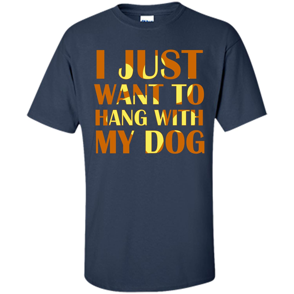 Dog Lover T-shirt I Just Want To Hang With My Dog Navy