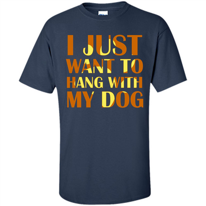 Dog Lover T-shirt I Just Want To Hang With My Dog Navy